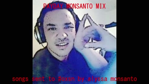 2 Hours of Payday Monsanto! Fan Made Mixtape By @Alyssa_Monsanto & #OXSN