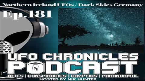 UFO CHRONICLES, 2022-09-10 EP.181 NORTHERN IRELAND UFOS DARK SKIES GERMANY