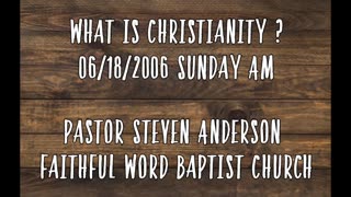 What Is Christianity | Pastor Steven Anderson | 06/18/2006 Sunday AM