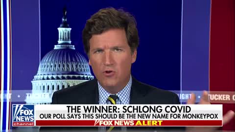 Tucker Carlson: “We had a vote ... the new name for Monkeypox Is now officially, and we’re declaring it: Schlong COVID.”