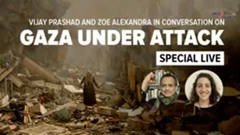 Gaza Under Attack - Vijay Prashad & Zoe Alexandra