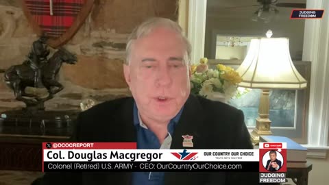 U.S. Dangerous Foreign Policy - Col. Douglas Macgregor & Judge Napolitano