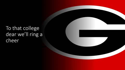 University of Georgia Fight Song- "Hail to Georgia", and "Glory"