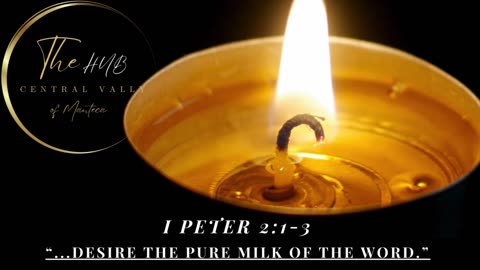 1 Peter 2:1-3 "Desire the pure milk of the word."