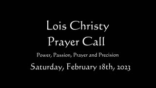 Lois Christy Prayer Group conference call for Saturday, February 18th, 2023
