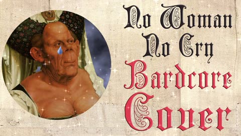 No Woman No Cry (Medieval Cover / Bardcore) Originally By Bob Marley & The Wailers