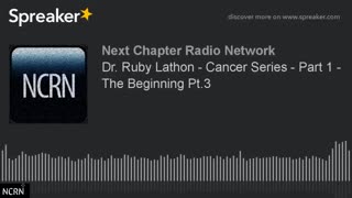 Dr. Ruby Lathon - Cancer Series - Part 1 - The Beginning Pt. 3