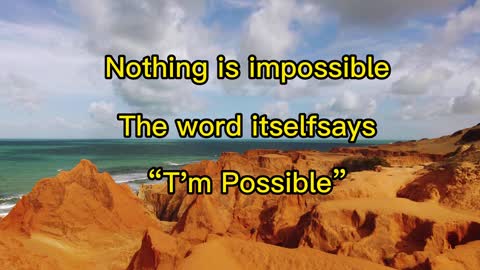 Nothing is impossible