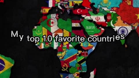 My top 10 favorite countries in the world