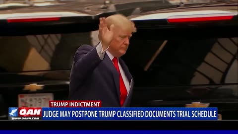 Judge May Postpone Trump Classified Documents Trial