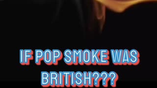 If Pop Smoke Was British???