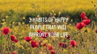 3 HABITS OF HAPPY PEOPLE THAT WILL IMPROVE YOUR LIFE