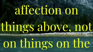 “Set your affection on things above, not on things on the earth.”