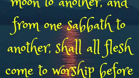 And it shall come to pass, that from one new moon to another, and from one sabbath to another