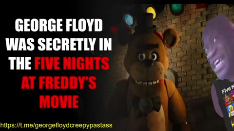 GEORGE FLOYD CREEPYPASTA : George Floyd was secretly in the FNAF Movie