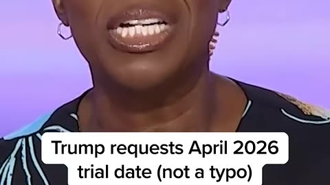 Trump requests 2026 trial (not a typo)
