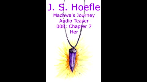 Machwa's Journey Audio Teaser by J.S. Hoefle - 008 - Chapter Seven