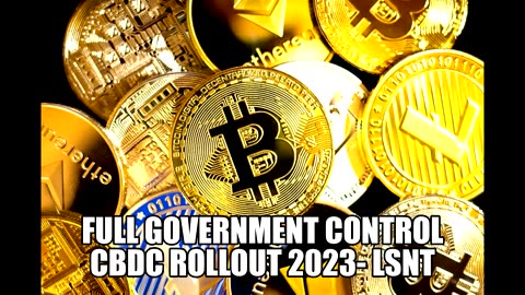 FULL GOVERNMENT CONTROL - INTRODUCING CBDC ROLLOUT 2023