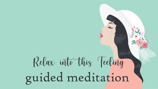 Relax into this Feeling Guided Meditation