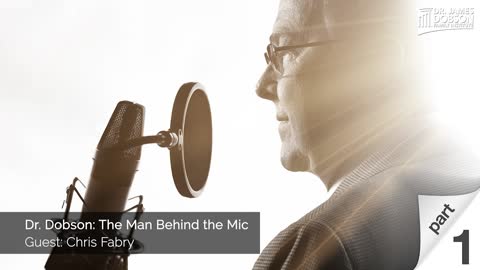 Dr. Dobson: The Man Behind the Mic - Part 1 with Guest Chris Fabry