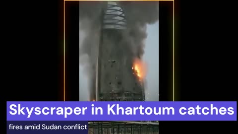 Khartoum: Fire guts landmark Skyscraper, News Hub77