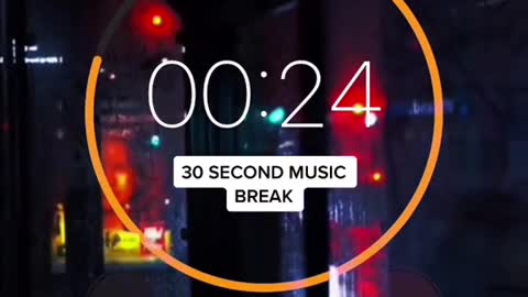 30 second music break!