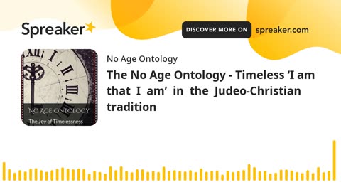The No Age Ontology - The Timeless ‘I am that I am’ in the Judeo-Christian tradition