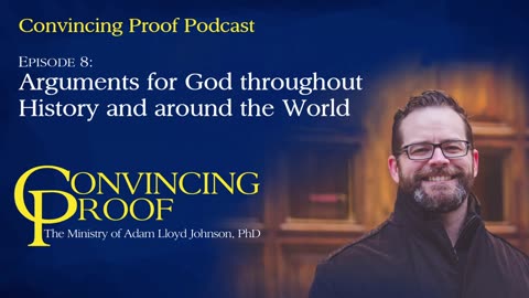 Arguments for God throughout History and around the World - Convincing Proof Podcast