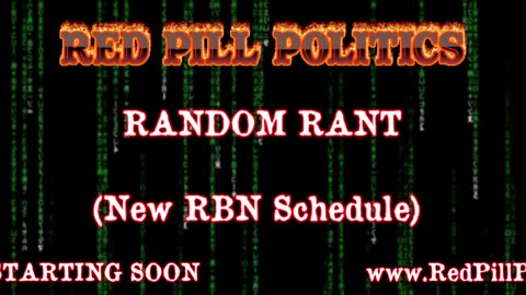 Red Pill Politics (9-16-23) – Random Rant – New RBN Schedule!