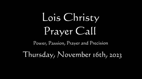 Lois Christy Prayer Group conference call for Thursday, November 16th, 2023