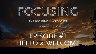 Ep#001-Welcome to the Focusing Way
