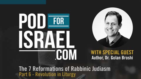 Pod for Israel - 7 Reforms of Rabbinic Judaism #6 Revolution in Liturgy