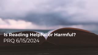 Is Reading Helpful or Harmful? 6/15/2024