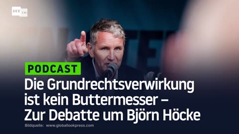 Die Grundrechtsverwirkung ist kein Buttermesser – Zur Debatte um Björn Höcke