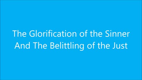 Godliness | The Glorification of the Sinner And The Belittling of the Just - RGW Teaching
