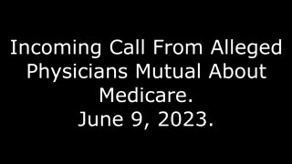 Incoming Call From Alleged Physicians Mutual About Medicare: June 9, 2023