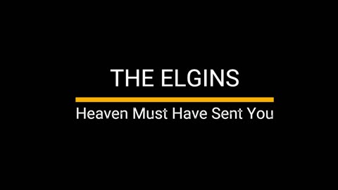 Heaven Must Have Sent you - The Elgins