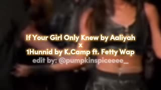 If Your Girl Only Knew by Aaliyah x 1Hunnid by K.Camp ft. Fetty Wap