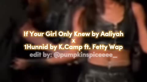 If Your Girl Only Knew by Aaliyah x 1Hunnid by K.Camp ft. Fetty Wap