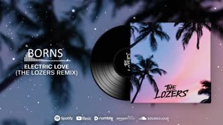 Borns- Electric Love (The Lozers Remix)