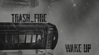 Trash_Fire - Wake Up