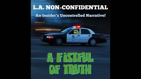 LA Non-Confidential: Part 2 (of 7) Audio Series Feat. Ret. LAPD Sgt. Mike Fanning