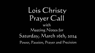 Lois Christy Prayer Group conference call for Saturday, March 16th, 2024