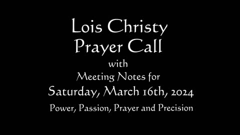 Lois Christy Prayer Group conference call for Saturday, March 16th, 2024