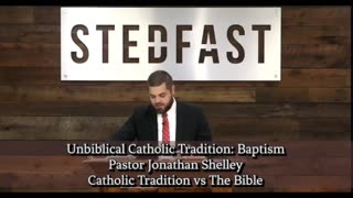 Unbiblical Catholic Tradition: Baptism | Pastor Jonathan Shelley