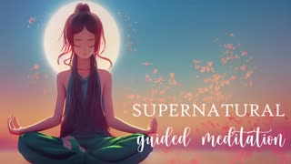 Supernatural 10 minute Guided Meditation