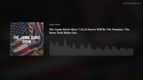 The Jamie Durie Show 7.23.24 Harris Will Be The Nominee; The Dems Took Biden Out.