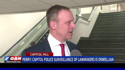 Rep. Perry: Capitol Police surveillance of lawmakers is Orwellian