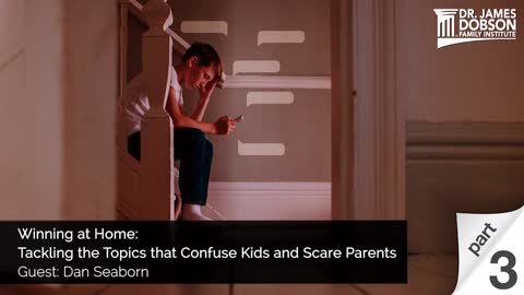Winning at Home: Tackling the Topics that Confuse Kids and Scare Parents - Part 3 with Dan Seaborn