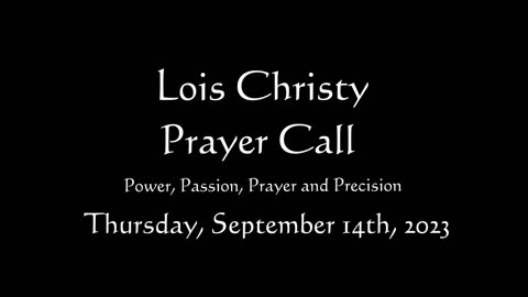 Lois Christy Prayer Group conference call for Thursday, September 14th, 2023